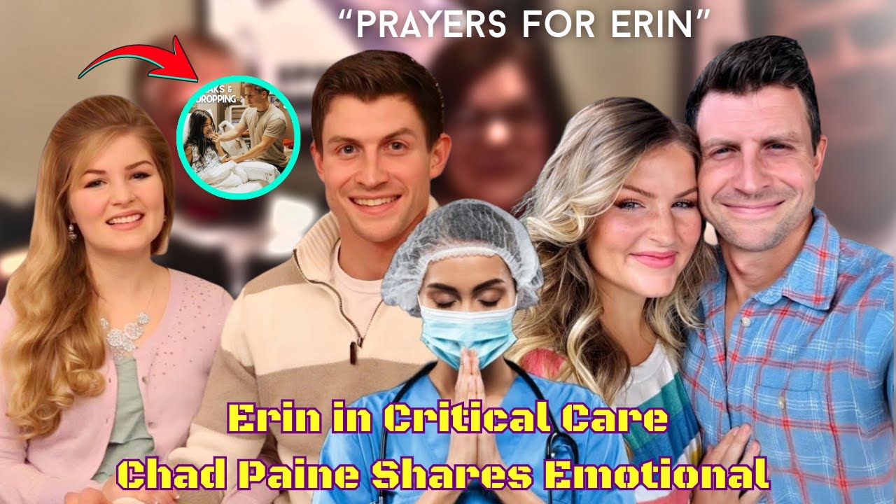 Erin Bates HOSPITALIZED! 😱 Chad Paine DEVASTATED – Fans Rally in PRAYER 🙏