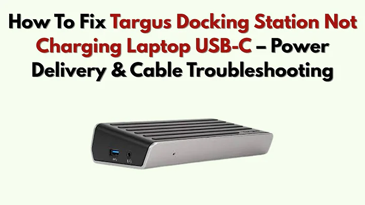 How To Fix Targus Docking Station Not Charging Laptop USB-C – Power Delivery & Cable Troubleshooting
