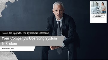 Your Company’s Operating System Is Broken. Here’s the Upgrade: The Cybernetic Enterprise
