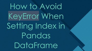 How to Avoid KeyError When Setting Index in Pandas DataFrame