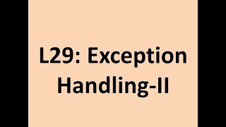 L29: Exception Handling-II