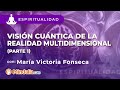 Visin cuntica de la realidad multidimensional por mara victoria fonseca parte 1