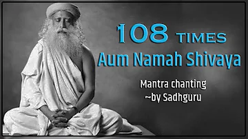 Aum Namah Shivaya mantra chanting 108 times ~ by Sadhguru sounds of isha