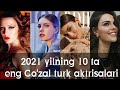 2021 yilning eng Goʻzal 10ta turk aktrisasi va ular haqida malumotlar