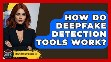 How Do Deepfake Detection Tools Work? - Moments That Shocked Us