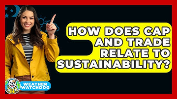 How Does Cap And Trade Relate To Sustainability? - Weather Watchdog