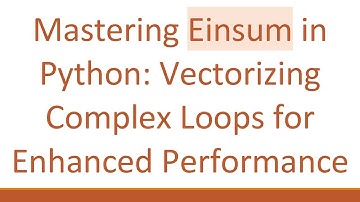 Mastering Einsum in Python: Vectorizing Complex Loops for Enhanced Performance