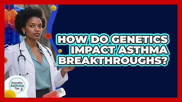 How Do Genetics Impact Asthma Breakthroughs? - Everyday Asthma Tips