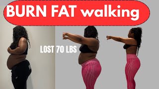 BURN FAT WALKING| I LOST 70 LBS