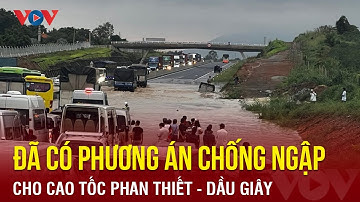Đã có phương án chống ngập cho cao tốc Phan Thiết - Dầu Giây | Báo Điện tử VOV