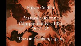 Fulvio Caldini — Pastorale solenne (Marginalia No. 133) (2021–22) for organ