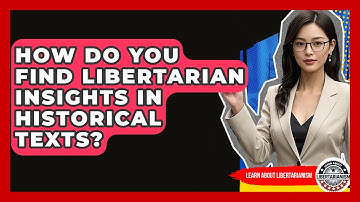 How Do You Find Libertarian Insights In Historical Texts? - Learn About Libertarianism