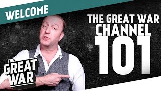 Welcome! - The Great War Channel 101 Welcome! - The Great War Channel 101