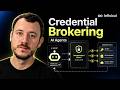 Credential Brokering for AI Agents, Explained
