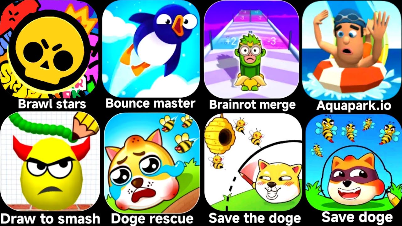 Brawl stars,Bounce master,Brainrot merge,Aquapark.io,Draw to smash,Save the doge,Doge rescue.