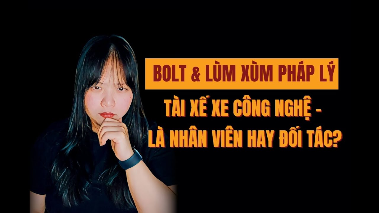 Bolt - lùm xùm pháp lý Tài xế xe công nghệ - Nhân viên hay đối tác?