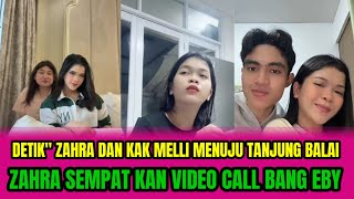 DETIK' ZAHRA DAN KAK MELLI MENUJU TANJUNG BALAI❗ZAHRA SEMPATKAN VIDEO CALL BANG EBY‼️