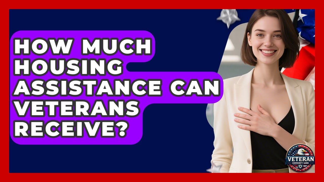 How Much Housing Assistance Can Veterans Receive? - Veteran Community Guide