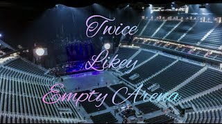 TWICE - LIKEY | Empty Arena Effect