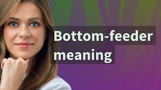 Bottom-feeder | meaning of Bottom-feeder