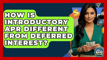 How Is Introductory APR Different From Deferred Interest? - Ask Your Bank Teller