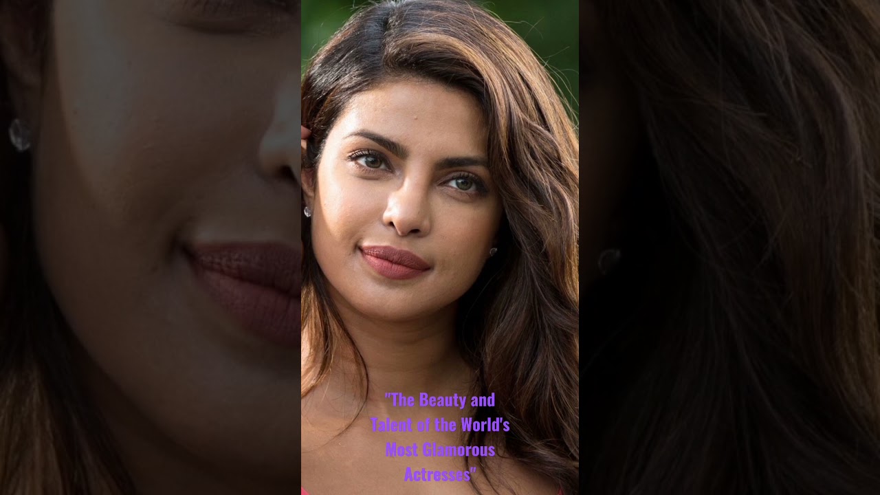 The Beauty and Talent of the World's Most Glamorous Actresses