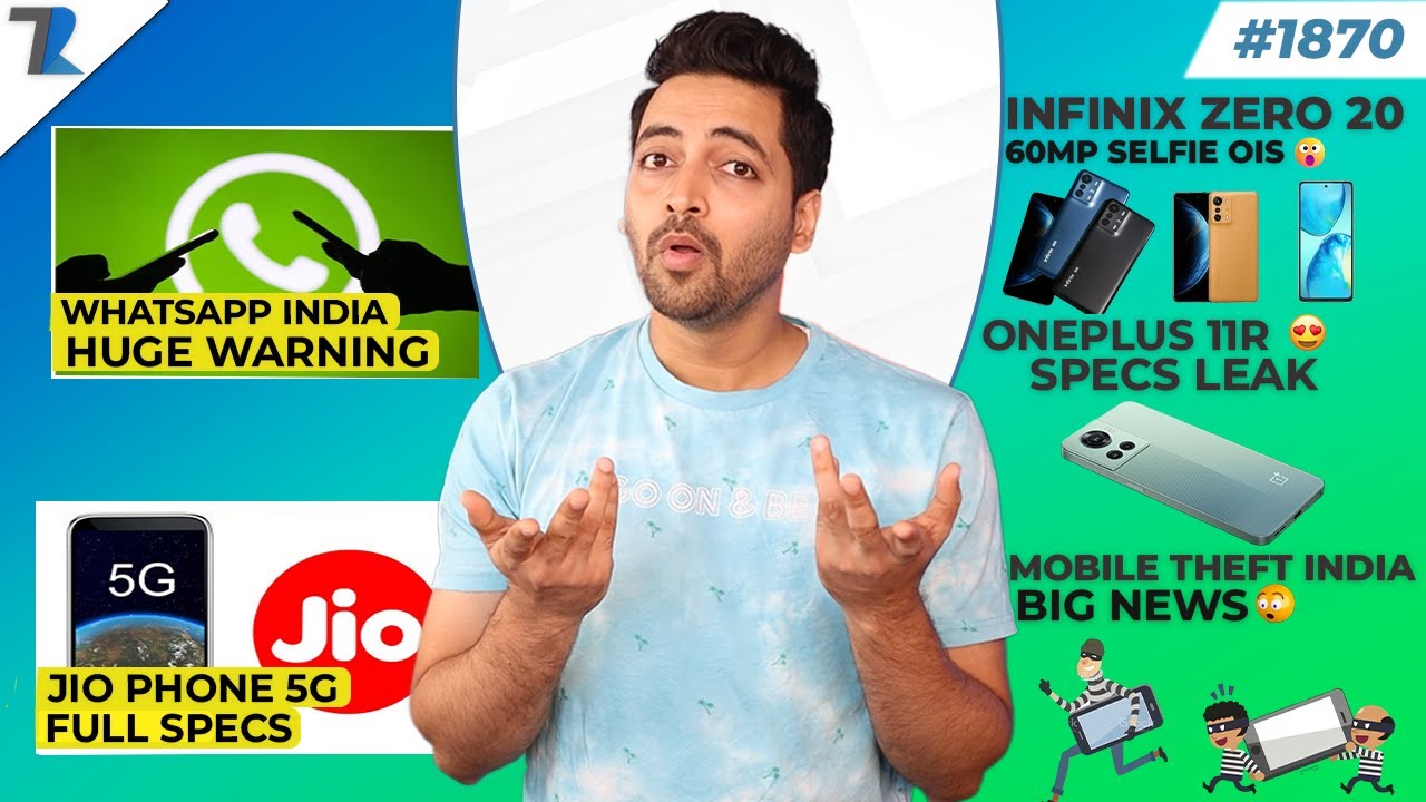 WhatsApp India Warning,Jiophone 5G Specs, Oneplus 11RSpecs,Mobile Theft Big News,Infinix 60MP Selfie