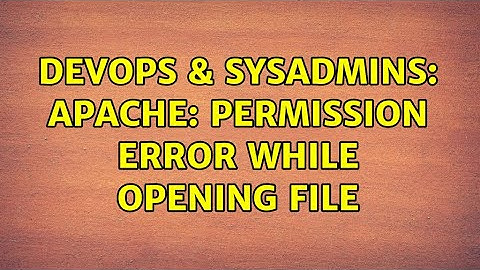 DevOps & SysAdmins: Apache: permission error while opening file