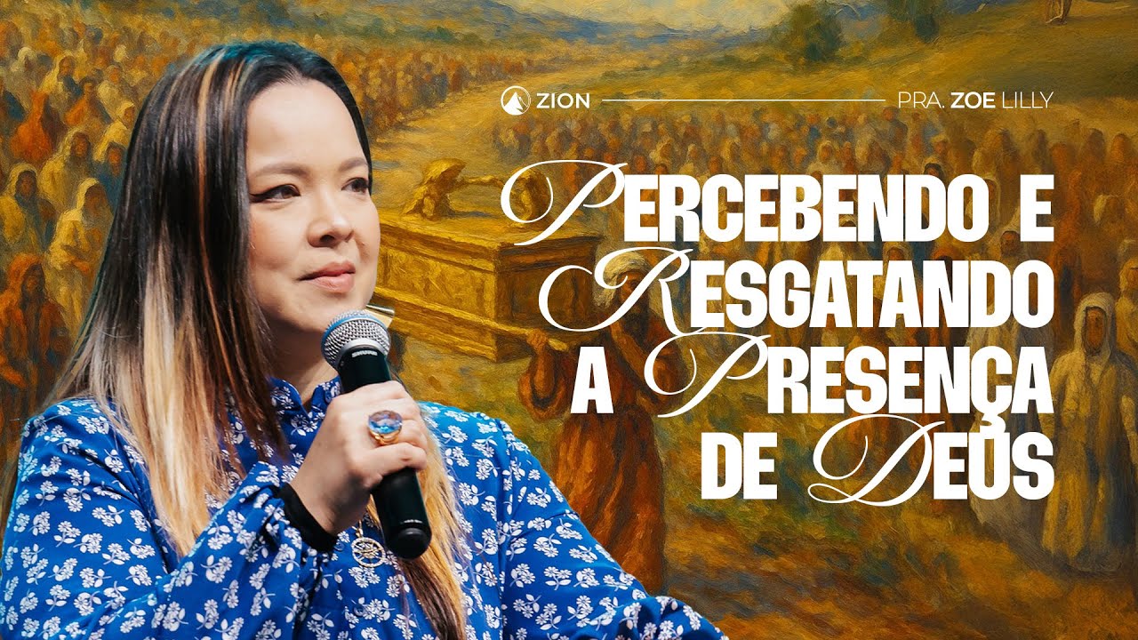 PERCEBENDO E RESGATANDO A PRESENÇA DE DEUS // Pra. Zoe Lilly