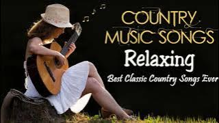 Relaxing Country Songs Of All Time  - Best Classic Country Songs Collection