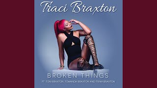 Broken Things (feat. Toni Braxton, Towanda Braxton & Trina Braxton)