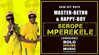 Master Betho & Happy Boy -  Serope Mperekele (New Hit 2019)