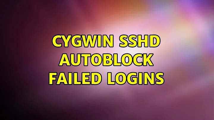 Cygwin SSHd Autoblock Failed Logins (6 Solutions!!)