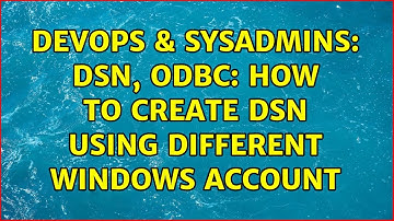 DevOps & SysAdmins: DSN, ODBC: How to create DSN using different windows account (5 Solutions!!)
