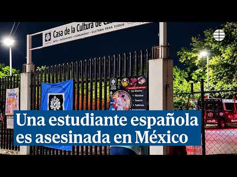 Una estudiante española de 21 años es asesinada mientras se encontraba de intercambio en México