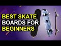 Top 5 Best Skateboards For Beginners | Top Skateboards For New Riders