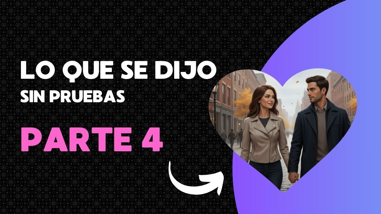 Historia || Lo que se dijo sin pruebas | Parte 4 | #historiasdeamor #romance #historias