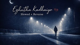 Ezhutha Kadhaiyo slowed reverb"