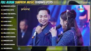 RINDUNYA HATIKU - BAHTERA CINTA - ANDAI TAK BERPISAH - SIMPATIK MUSIC FULL ALBUM TERBARU 2025