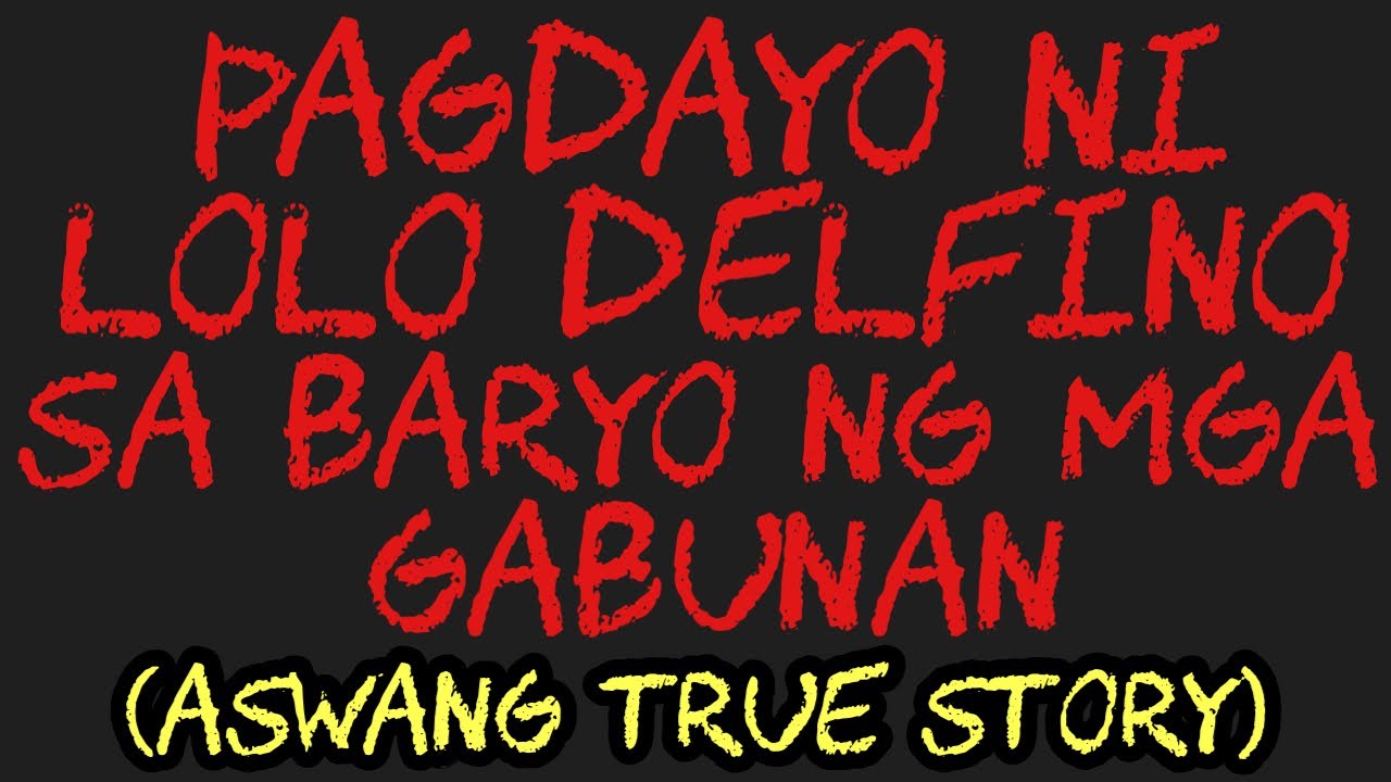PAGDAYO NI LOLO DELFINO SA BARYO NG MGA GABUNAN (Aswang True Story)