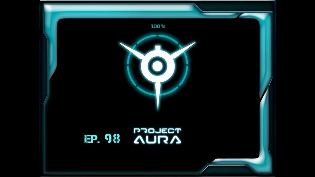 Project AURA Ep. 98 "Were making all the stuff now"