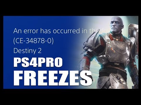 DESTiNY 2 FREEZES every 3 Min on PS4Pro | Error Code CE-34878-0