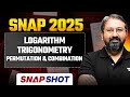 SNAP 2025: Logarithm + Trigonometry + P&amp;C in One Power Session | SNAPSHOT By Ronak Shah