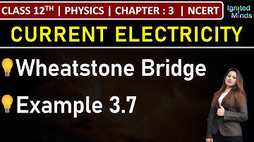 Class 12th Physics | Wheatstone Bridge | Example 3.7 | Chapter 3: Current Electricity