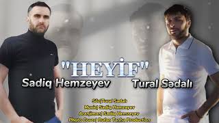 Sadiq Hemzeyev ft Tural Sedali - Heyif 2023 Resimi