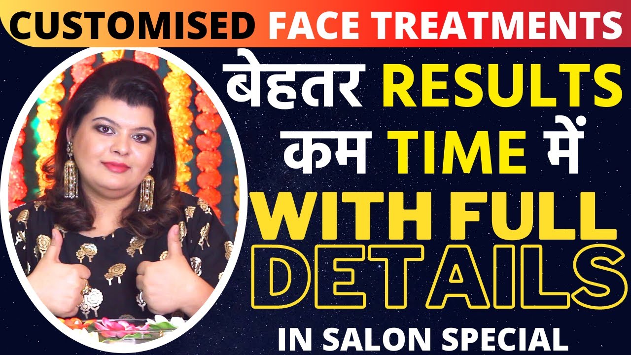 Customised Face Treatments - बेहतर RESULTS कम TIME में for Acne, Pigmentation, Anti Ageing & GLOW