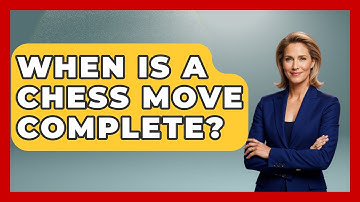 When Is A Chess Move Complete? - The Board Game Xpert