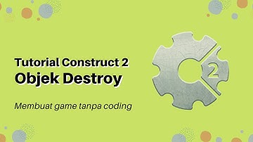 Tutorial Construct 2 #5 - Objek Destory