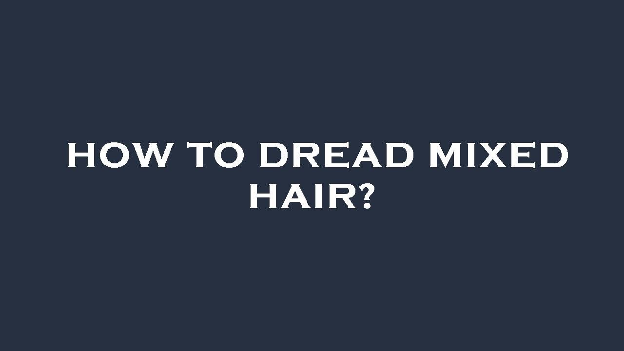 How to dread mixed hair? YouTube