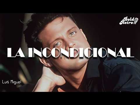Luis Miguel - "La Incondicional"  (Letra)